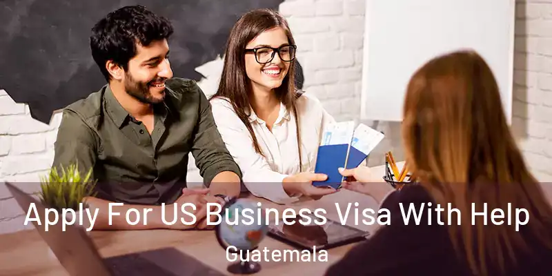  Apply For US Business Visa With Help Guatemala