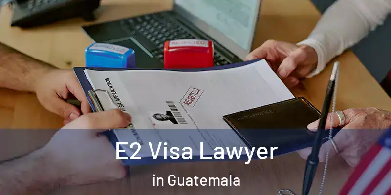  E2 Visa Lawyer in Guatemala