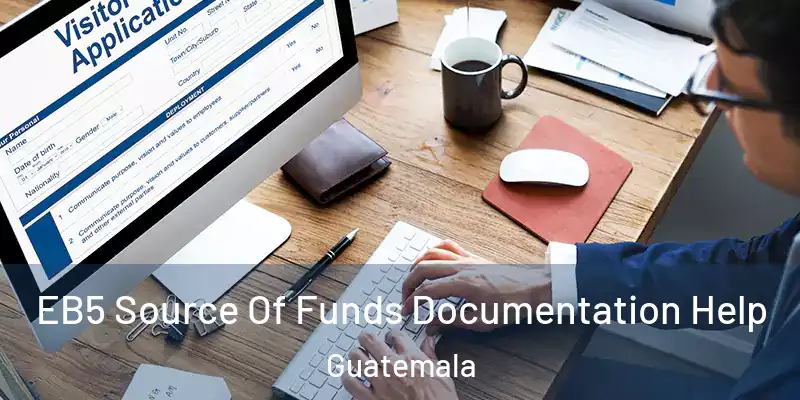  EB5 Source Of Funds Documentation Help Guatemala