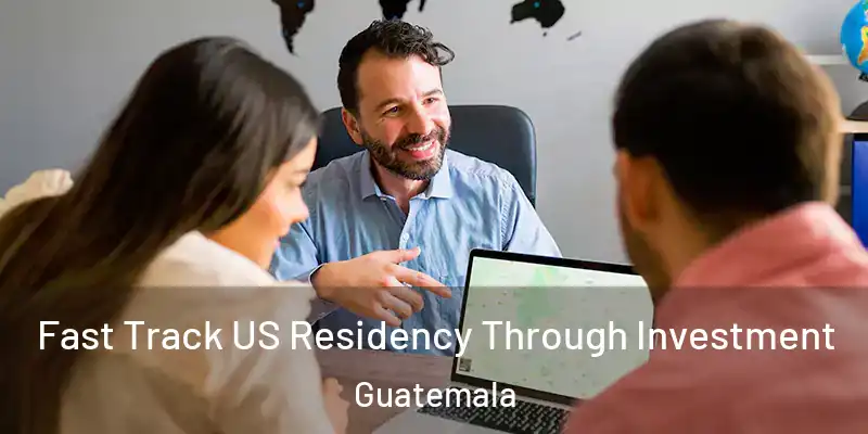 Fast Track US Residency Through Investment Guatemala