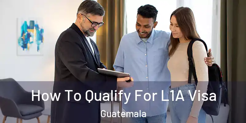  How To Qualify For L1A Visa Guatemala