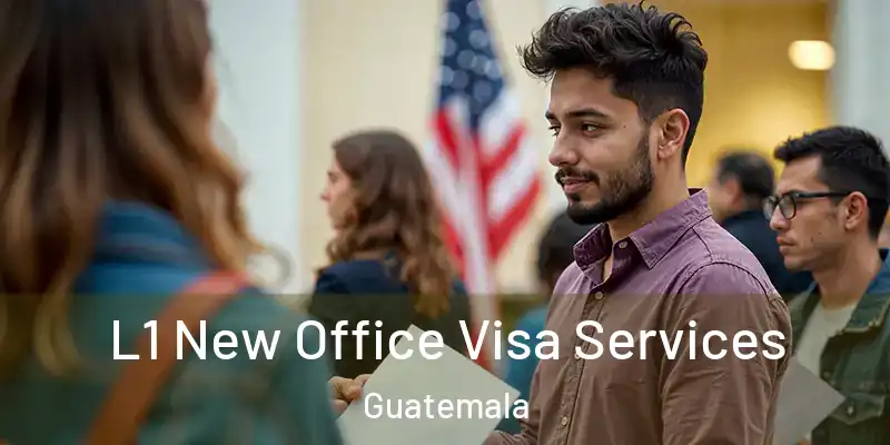  L1 New Office Visa Services Guatemala