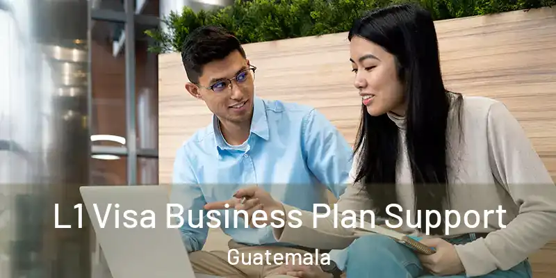  L1 Visa Business Plan Support Guatemala
