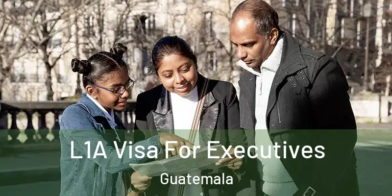  L1A Visa For Executives Guatemala