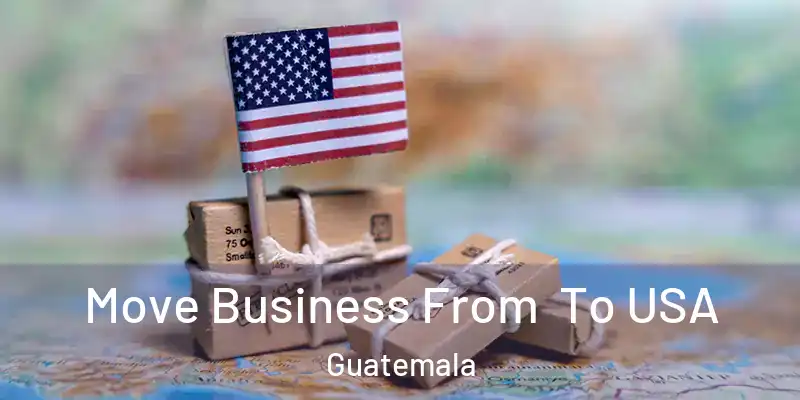  Move Business From To USA Guatemala