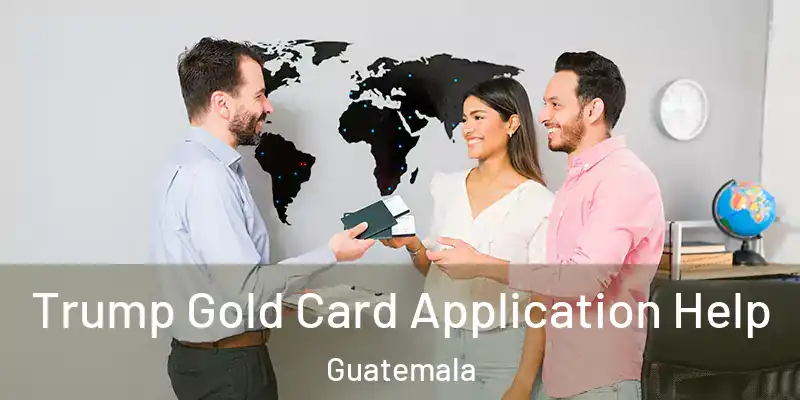  Trump Gold Card Application Help Guatemala