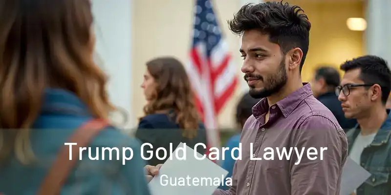  Trump Gold Card Lawyer Guatemala