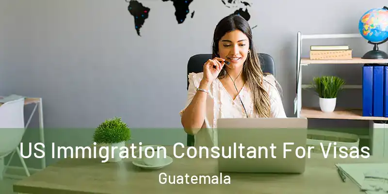  US Immigration Consultant For Visas Guatemala