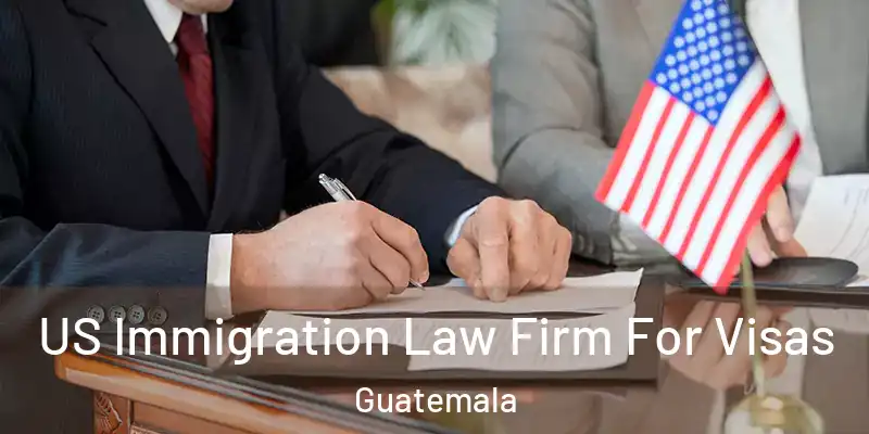  US Immigration Law Firm For Visas Guatemala