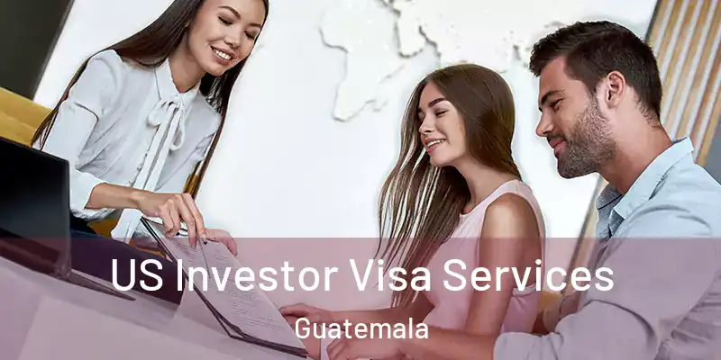  US Investor Visa Services Guatemala