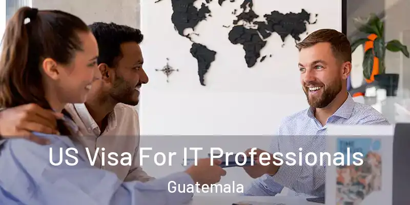  US Visa For IT Professionals Guatemala