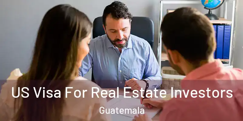  US Visa For Real Estate Investors Guatemala