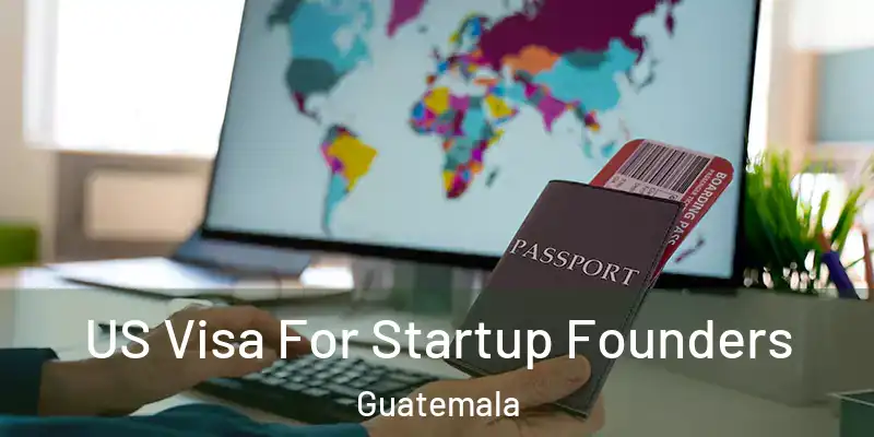  US Visa For Startup Founders Guatemala