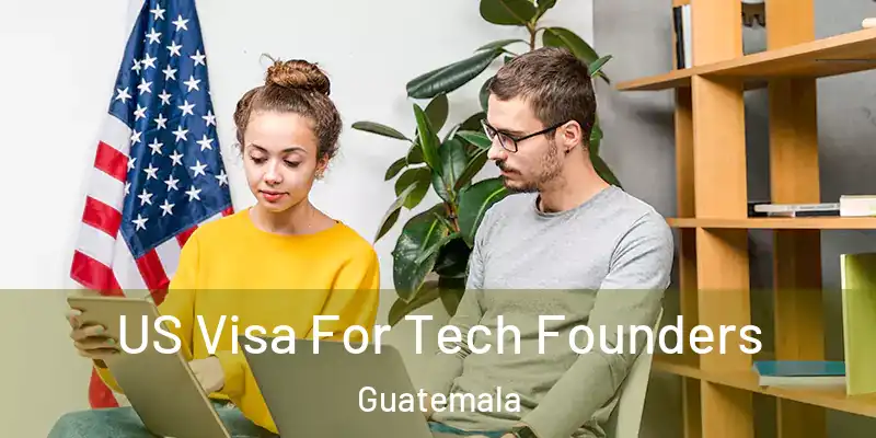  US Visa For Tech Founders Guatemala