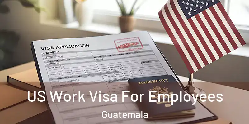  US Work Visa For Employees Guatemala