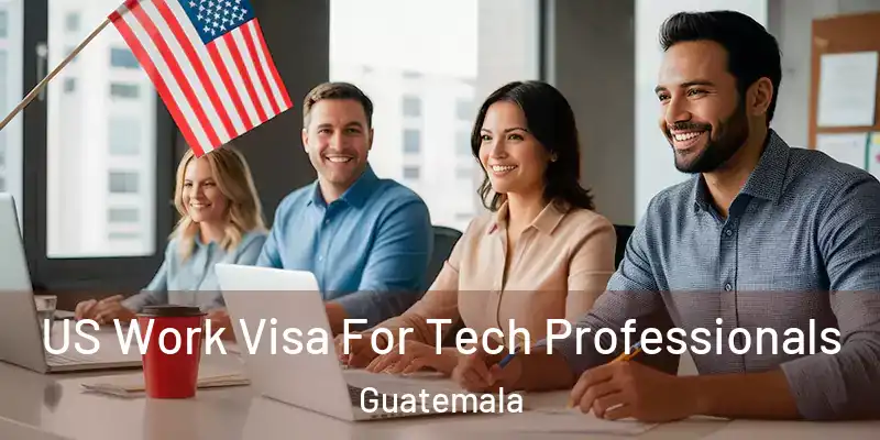  US Work Visa For Tech Professionals Guatemala